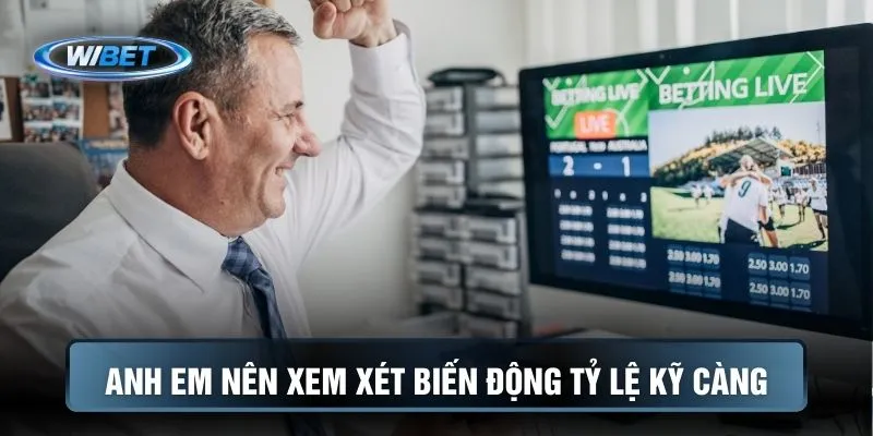 Anh em nên xem xét biến động tỷ lệ kỹ càng