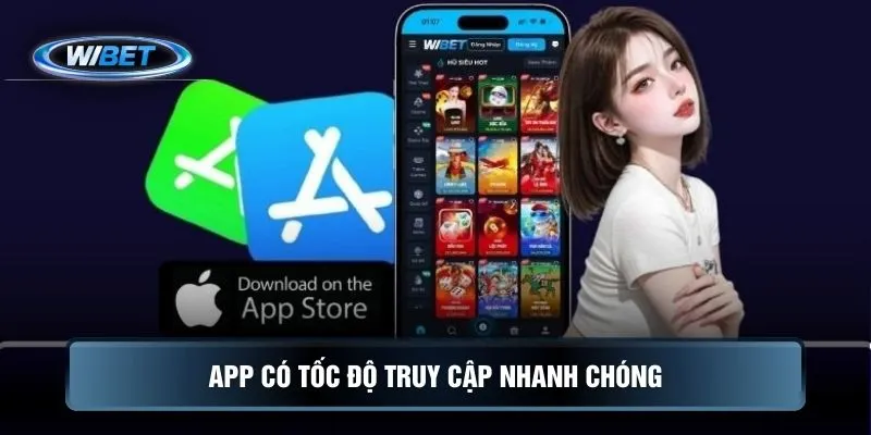 APP có tốc độ truy cập nhanh chóng
