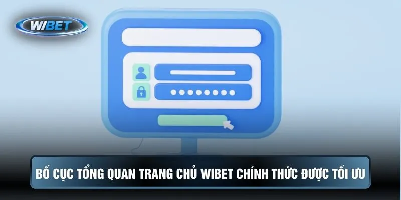 Bố cục tổng quan trang chủ WIBET chính thức được tối ưu