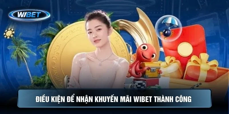 Điều kiện để nhận khuyến mãi WIBET thành công