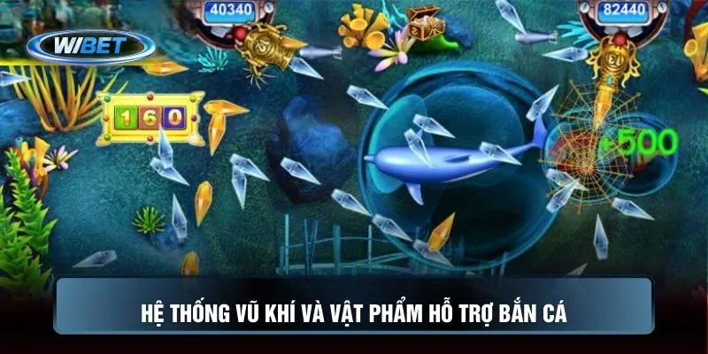 Hệ thống vũ khí và vật phẩm hỗ trợ bắn cá