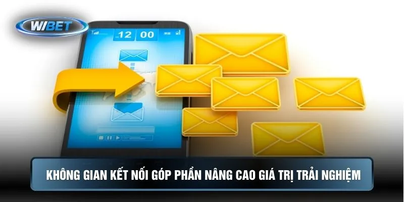 Không gian kết nối góp phần nâng cao giá trị trải nghiệm