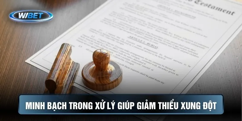 Minh bạch trong xử lý giúp giảm thiểu xung đột