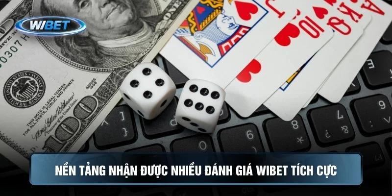 Nền tảng nhận được nhiều đánh giá WIBET tích cực
