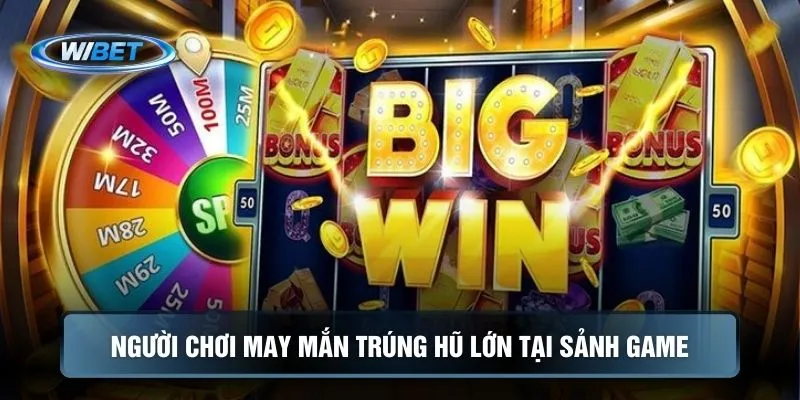 Người chơi may mắn trúng hũ lớn tại sảnh game