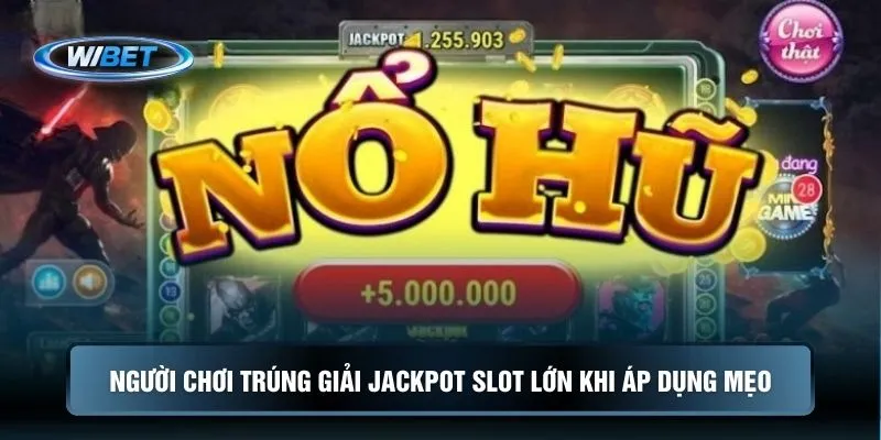 Người chơi trúng giải Jackpot lớn khi áp dụng mẹo