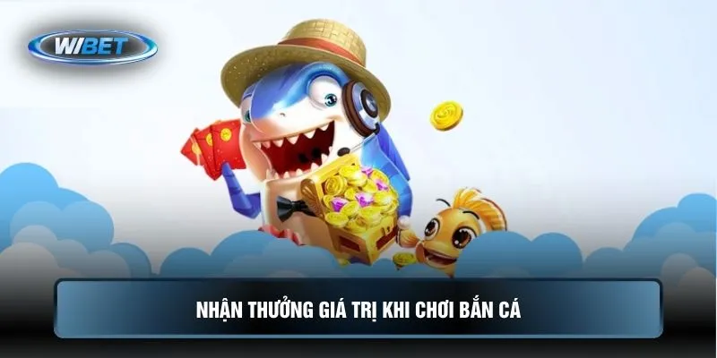 Nhận thưởng giá trị khi chơi bắn cá