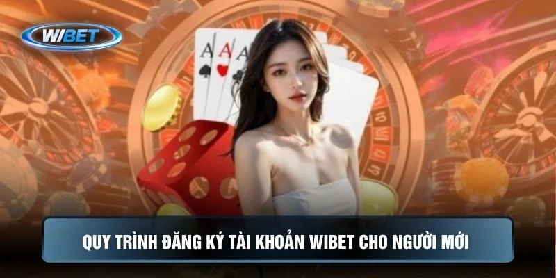 Quy trình đăng ký tài khoản Wibet cho người mới 