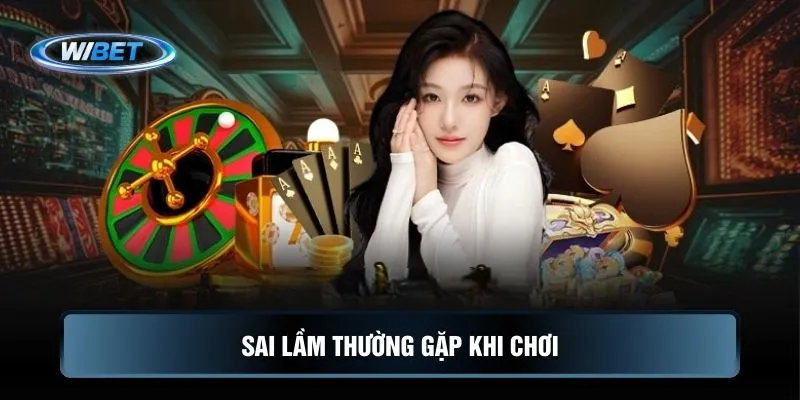Sai lầm thường gặp khi chơi