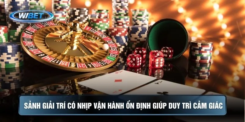 Sảnh giải trí có nhịp vận hành ổn định giúp duy trì cảm giác