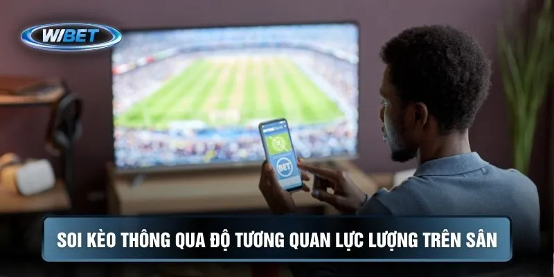 Soi kèo thông qua độ tương quan lực lượng trên sân