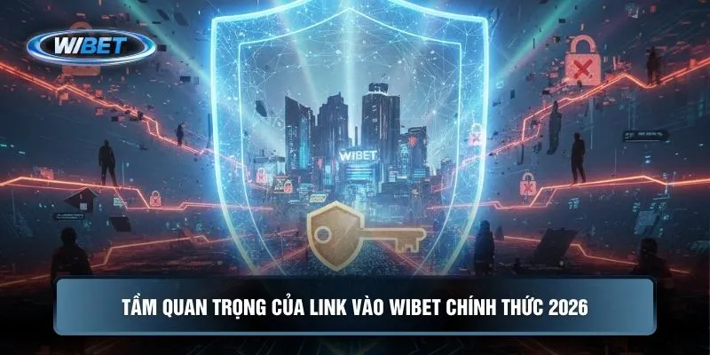 Tầm quan trọng của Link vào WIBET chính thức 2026