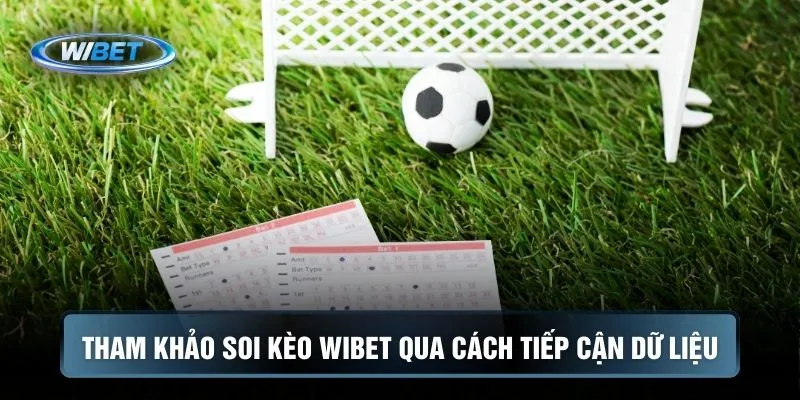 Tham khảo soi kèo WIBET qua cách tiếp cận dữ liệu