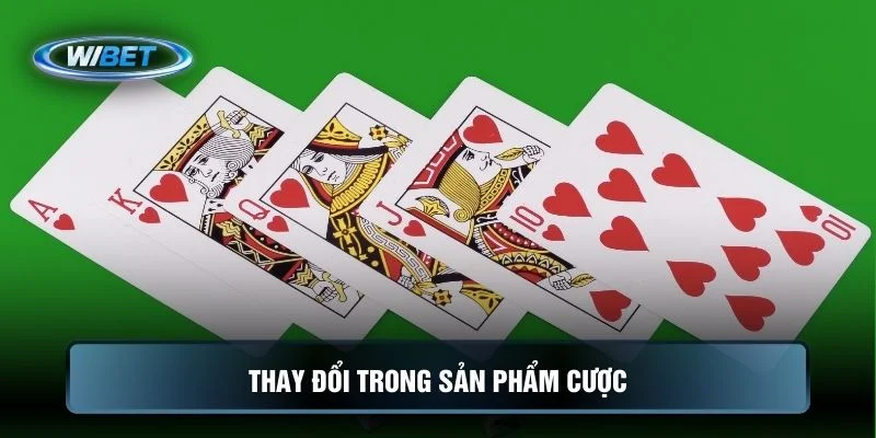 Thay đổi trong sản phẩm cược