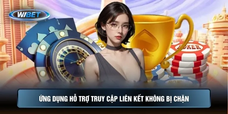 Ứng dụng hỗ trợ truy cập liên kết không bị chặn