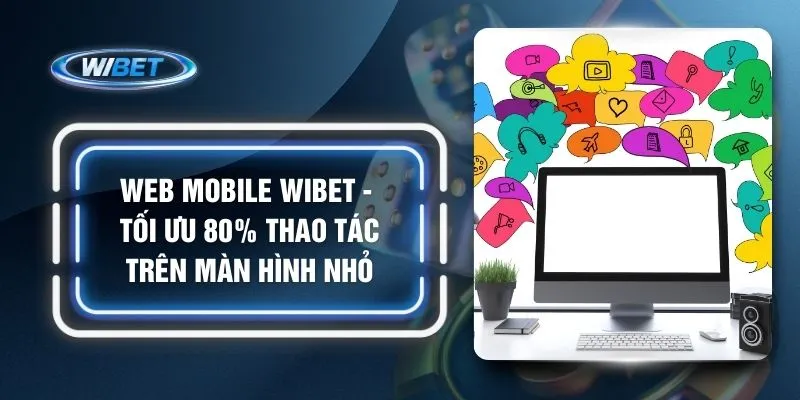 Web Mobile WIBET - Tối Ưu 80% Thao Tác Trên Màn Hình Nhỏ